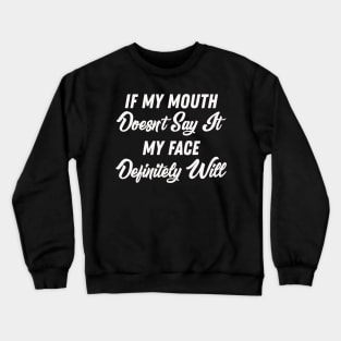 If My Mouth Doesn't Say It My Face Definitely Will - Funny Summer Sayings Quotes Sarcastic Gift Crewneck Sweatshirt